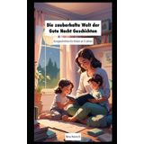 Die zauberhafte Welt der Gute Nacht Geschichten: Kurzgeschichten für Kinder ab 0 Jahren