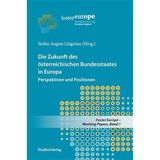 Die Zukunft des österreichischen Bundesstaates in Europa: Perspektiven und Positionen (Foster Europe - Working Papers)