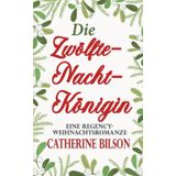 Die Zwölfte-Nacht-Königin: Eine Regency-Weihnachtsromanze (Romantische Feierlichkeiten, Band 5)