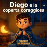 Diego e la coperta coraggiosa: Una storia di coraggio per illuminare le notti più buie (Piccoli Cuori - Storie da favola)