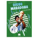 Diego Maradona Futbolun Dahileri B. Muroski Parana Yayınları