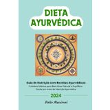 Dieta Ayurvédica: Guia de Nutrição com Receitas Ayurvédicas: Culinária Sáttvica para Bem-estar Natural e Equilíbrio Dosha por Meio de Nutrição Ayurvédica