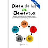 Dieta de los 5 Elementos: Medicina Tradicional China para el Bienestar Natural, el Equilibrio Alimentario Estacional y la Nutrición Holística para el Cuerpo y la Mente
