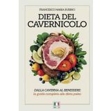 Dieta del cavernicolo: Dalla caverna al benessere: la guida completa alla dieta paleo.