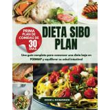 DIETA SIBO PLAN: Una guía completa para comenzar una dieta baja en FODMAP y equilibrar su salud intestinal