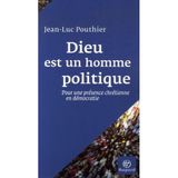 Dieu est un homme politique: Pour une présence chrétienne en démocratie