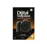 DIJITAL FOTOĞRAFÇININ EL KİTABI FOTOĞRAFLARINIZI PROFESYONELLERINKI GIBI GÖSTERECEK İPUÇLARI - SCOTT KELBY