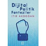 Dijital Politik Fanteziler - Itır Akdoğan