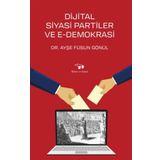 Dijital Siyasi Partiler ve E-Demokrasi - Füsun Gönül