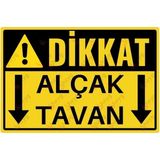 Dikkat Alçak Tavan Uyarı Levhası – Uv Baskılı Tabela – Iş Güvenliği Uyarı Levhası - 15cm x 22,5cm - Alüminyum