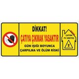 Dikkat Çatıya Çıkmak Yasaktır. Gün Işığı Boyunca Çarpılma ve Ölüm Riski Levhası Vizyon Trafik - 14X30 CM - GALVANİZLİ SAC 0,4 MM