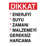 Dikkat enerjiyi Suyu Zamanı Malzemeyi Gereksiz Harcama Uyarı Tabelası - 50x70 Foreks - TAS10