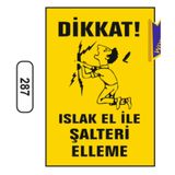 Dikkat Islak El Ile Şalteri Elleme Uyarı Ikaz Levhası