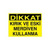Dikkat Kırık Ve Eski Merdiven Kullanma Uyarı Tabelası - 20x30 Alüminyum Kompozit Panel - ÇMK5