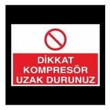 Dikkat Kompresör Uzak Durunuz Uyarı Levhası 50x70cm