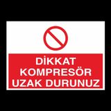 Dikkat Kompresör Uzak Durunuz Uyarı Levhası 70x100cm