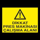 Dikkat Pres Makinası Çalışma Alanı Uyarı Levhası 30x40cm