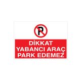 Dikkat Yabancı Araç Park Edemez Uyarı Tabelası - 20x30 Alüminyum Kompozit Panel - PY21