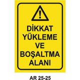 Dikkat Yükleme ve Boşaltma Alanı Iş Güvenliği Uyarı Levhası - 20x30