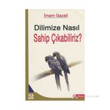 DILIMIZE NASIL SAHIP ÇIKABİLİRİZ? - İMAM-I GAZALI