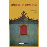 Diálogos da Conversão. Missionários, Índios, Negros e Judeus no Contexto Ibero-Americano (Em Portuguese do Brasil)