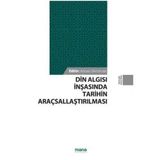 Din Algısı İnşasında Tarihin Araçsallaştırılması - Adnan Demircan