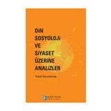 Din Sosyoloji ve Siyaset Üzerine Analizler - Yusuf Yavuzyılmaz
