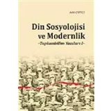 Din Sosyolojisi ve Modernlik -Toplumbilim Yazıları I / Dr. Adil Çiftçi