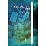 Dinin Anlamı ve Sonu - Wilfred Cantwell Smith