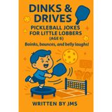 Dinks & Drives: Pickleball Jokes for Little Lobbers (Age 6): A Funny Pickleball Joke Book for Boys and Girls Ages 5 6 7 Packed with Silly Puns, Clean ... Lobbers & Ace All-Stars (Ages 4–13), Band 3)