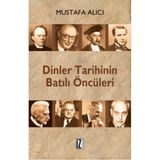 DINLER TARIHININ BATILI ÖNCÜLERİ - MUSTAFA ALICI (ISBN:9786056250200)