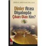 DİNLERARASI DIYALOGDA ÇIKARI OLAN KIM - BEKR. B. ABDULLAH EBU ZEYD