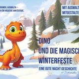 Dino und die magischen Winterfeste: Vorlesen, träumen, ausmalen – Eine gute Nacht Geschichte - inkl. zusätzlicher Teil zum Ausmalen