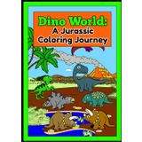 Dino World: A Jurassic Coloring Journey