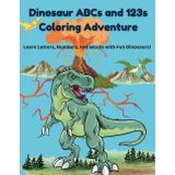 Dinosaur ABCs and 123s: Coloring Adventure: Learn Letters, Numbers, and Words with Fun Dinosaurs!