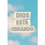 DIOS ESTA OBRANDO: Un cuaderno para escribir con fe, confianza y esperanza en los planes de DIOS