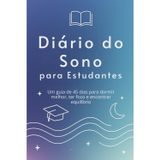 Diário do Sono para Estudantes: Um guia de 45 dias para dormir melhor, focar e encontrar equilíbrio