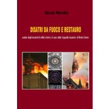 DISASTRI DA FUOCO E RESTAURO: analisi degli incendi di edifici storici, il caso della Cappella Guarini e di Notre-Dame