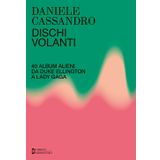 Dischi volanti. 40 album alieni da Duke Ellington a Lady Gaga. Nuova ediz. (Correnti)
