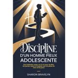 Discipline d'un homme pieux Adolescente: Des habitudes axées sur la foi pour fortifier les jeunes coeurs et inspirer une vie pleine de sens et de grâce