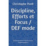 Discipline, Efforts et Focus / DEF mode: Le chemin de la maîtrise face à l'impermanence