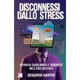 Disconnessi dallo Stress: Ritrova Equilibrio e Serenità nell'Era Digitale