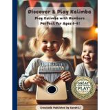 Discover & Play Kalimba: Play Kalimba with Numbers Perfect for Ages 5-8! (Learn Through Play Series, Band 4)