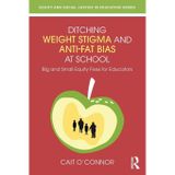 Ditching Weight Stigma and Anti-Fat Bias at School: Big and Small Equity Fixes for Educators