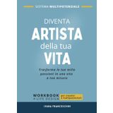 Diventa artista della tua vita - Sistema Multipotenziale: Workbook pratico di life design e crescita personale per menti multipotenziali, creative e ... che vogliono dare forma a una vita su misura.