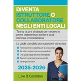 Diventa Istruttore o Collaboratore negli Enti Locali: La guida completa per superare il concorso | Teoria, quiz e strategie per vincere le prove preselettive, scritte e orali nell’area amministrativa