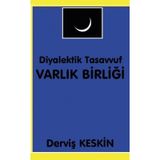 Diyalektik Tasavvuf Varlık Birliği - Derviş Keskin