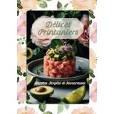 DÉLICES PRINTANIERS: Recettes simples et savoureuses ! (LIVRES DE RECETTES DE SAISON)