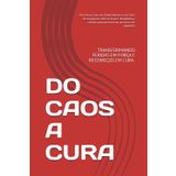 DO CAOS A CURA: TRANSFORMANDO FERIDAS EM FORÇA E RECOMEÇOS EM CURA.
