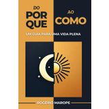 Do Porque ao Como: UM GUIA PARA UMA VIDA PLENA